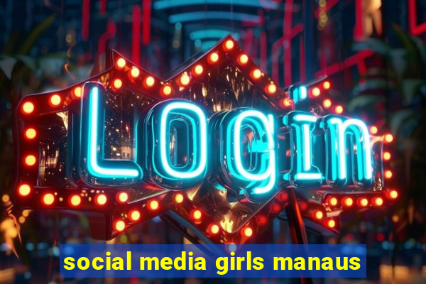 social media girls manaus